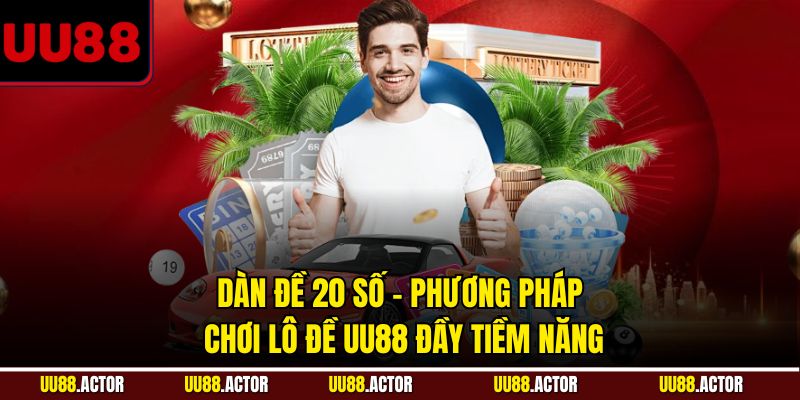 Dàn đề 20 số: Phương pháp chơi lô đề UU88 đầy tiềm năng