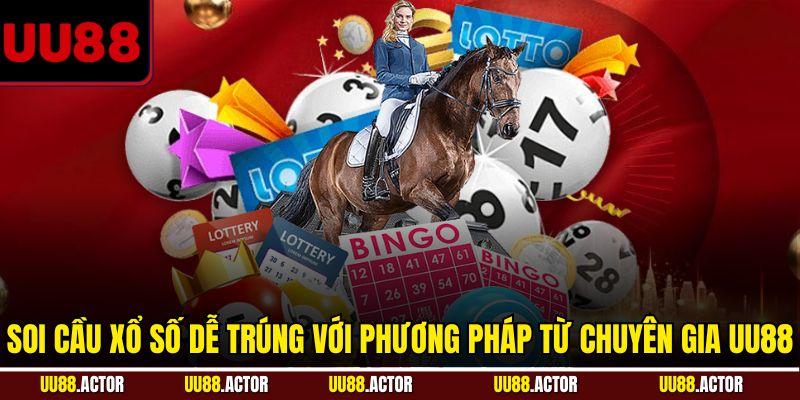 Soi Cầu Xổ Số Dễ Trúng Với Phương Pháp Từ UU88 10 Soi cầu xổ số dễ trúng với phương pháp từ chuyên gia UU88