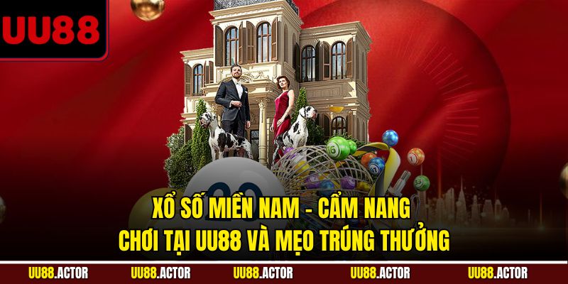 Xổ số miền Nam - Cẩm nang chơi tại UU88 và mẹo trúng thưởng
